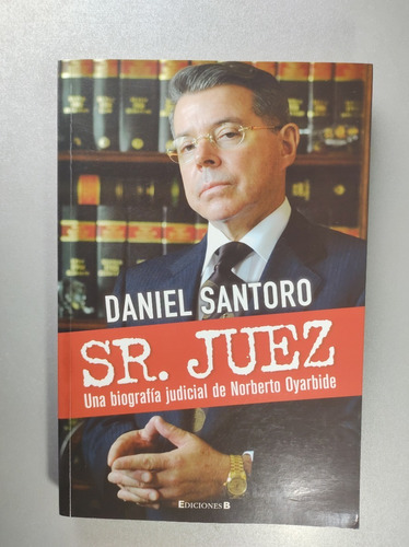 Sr. Juez - Una Biografía Judicial De Norberto Oyarbide 
