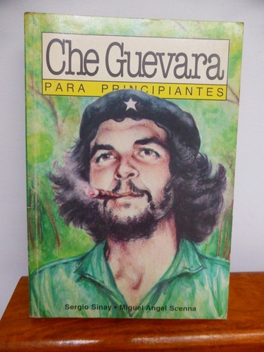 Che Guevara Para Principiantes - Sinay - Scenna - Era N 1999