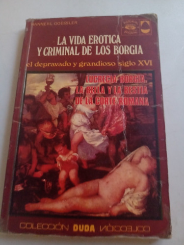 La Vida Erótica Y Criminal De Los Borgia Colección Duda 1973