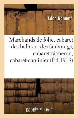 Marchands De Folie, Cabaret Des Halles Et Des Faubourgs, ...