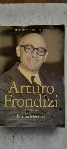 Arturo Frondizi Biografía De Emilia Menotti - Planeta Usado