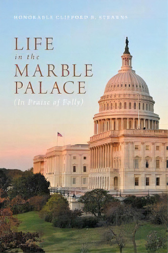 Life In The Marble Palace, De Honorable Clifford B Stearns. Editorial Friesenpress, Tapa Blanda En Inglés
