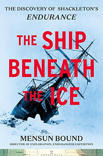The Ship Beneath The Ice: The Discovery Of Shackleton's Endu
