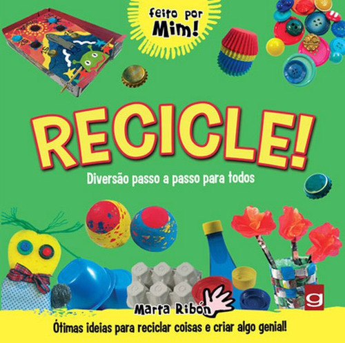 Recicle!: Diversão Passo A Passo Para Todos: Ótimas Ideias Para Reciclar Coisas E Criar Algo Genial!, De Ribón, Marta. Editora Gaudí Editorial, Capa Mole Em Português