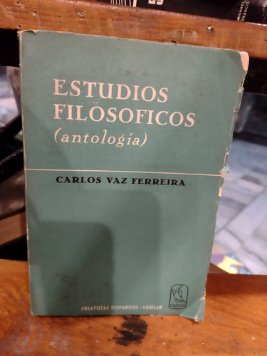 Estudios Filosóficos. Antología. Carlos Vaz Ferreira. J