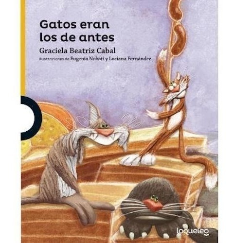 Gatos Eran Los De Antes - Graciela Cabal - Loqueleo