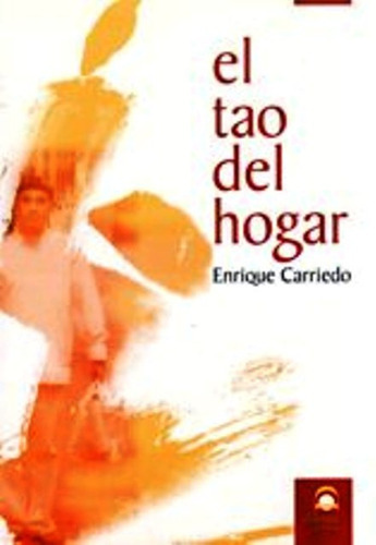 EL TAO DEL HOGAR, de CARRIEDO ARANDA ENRIQUE. Editorial EDITORIAL DILEMA, tapa blanda en español, 1900