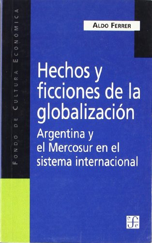 Libro Hechos Y Ficciones De La Globalización  De Aldo Ferrer
