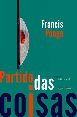 Partido das coisas, de Ponge, Francis. Editora Iluminuras Ltda., capa mole em português, 2022