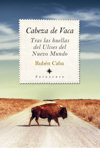 Cabeza de Vaca: Tras las huellas del Ulises del Nuevo Mundo, de Caba, Rubén. Serie Sotavento Editorial Almuzara, tapa blanda en español, 2022