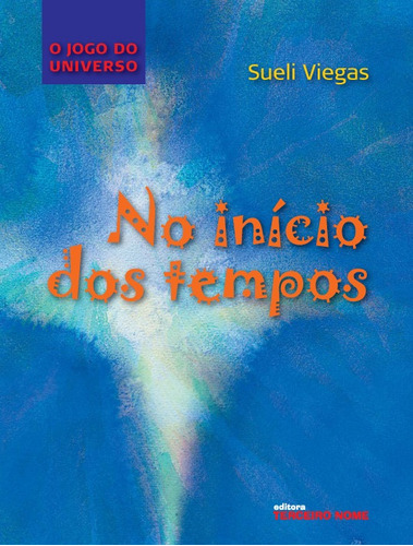 No início dos tempos, de Viegas, Sueli. Editora Terceiro Nome, capa mole em português, 2009