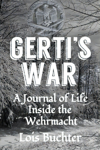 Gerti's War: A Journal Of Life Inside The Wehrmacht, De Buchter, Lois. Editorial Lightning Source Inc, Tapa Blanda En Inglés
