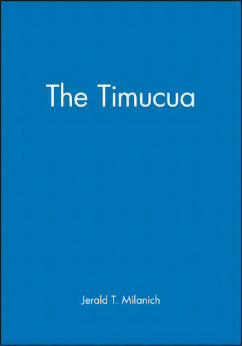 The Timucua, De Jerald T. Milanich. Editorial John Wiley Sons Ltd, Tapa Blanda En Inglés