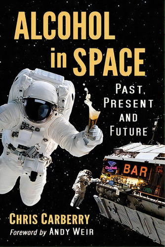 Alcohol In Space : Past, Present And Future, De Chris Carberry. Editorial Mcfarland & Co Inc, Tapa Blanda En Inglés