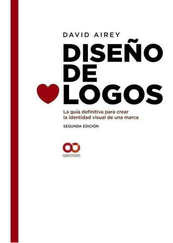 Diseño De Logos. La Guía Definitiva Para Crear La Identidad Visual De Una Marca. Segunda Edición, de Airey, David. Editorial Anaya Multimedia en español