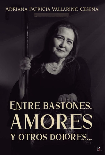 Entre Bastones, Amores Y Otros Dolores... (spanish Edition 