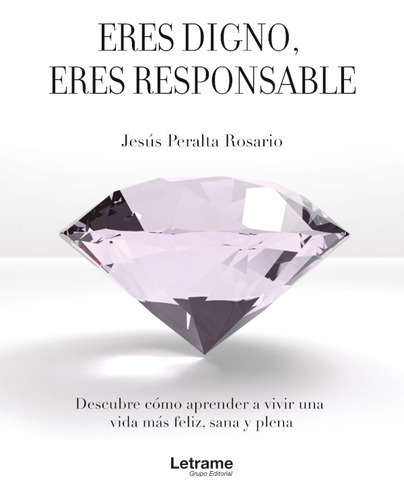 Eres digno, eres responsable, de Jesús Peralta Rosario. Editorial Letrame, tapa blanda en español, 2021