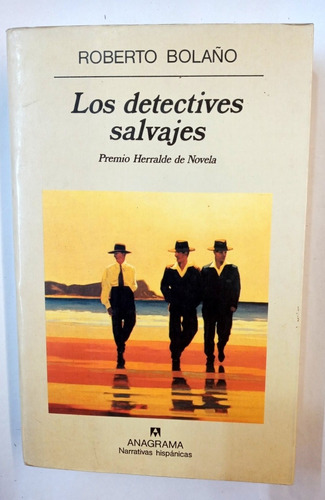 Los Detectives Salvajes - Roberto Bolaño. 1era Ed. Española