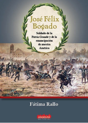 José Félix Bogado. Soldado De La Patria Grande -fátima Rallo