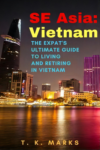 Se Asia: Vietnam: The Expat's Ultimate Guide To Living And Retiring In Vietnam, De Marks, T. K.. Editorial Createspace, Tapa Blanda En Inglés