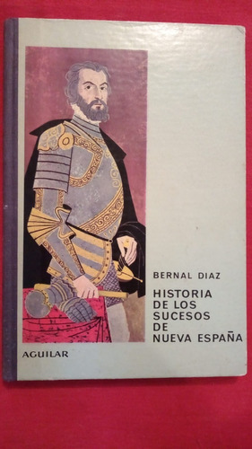 Historia De Los Sucesos De Nueva España Bernal Diaz Aguilar