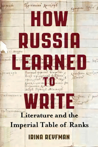 How Russia Learned To Write : Literature And The Imperial Table Of Ranks, De Irina Reyfman. Editorial University Of Wisconsin Press, Tapa Blanda En Inglés