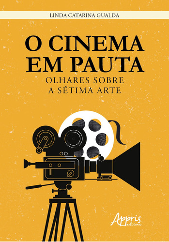 O cinema em pauta: olhares sobre a sétima arte, de Gualda, Linda Catarina. Appris Editora e Livraria Eireli - ME, capa mole em português, 2019