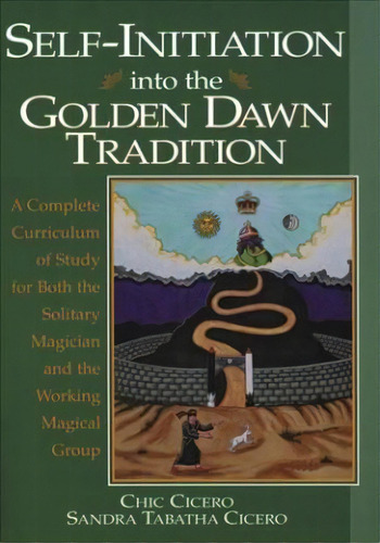 Self-initiation Into The Golden Dawn Tradition : A Complete Curriculum Of Study For Both The Soli..., De Chic Cicero. Editorial Llewellyn Publications,u.s., Tapa Blanda En Inglés