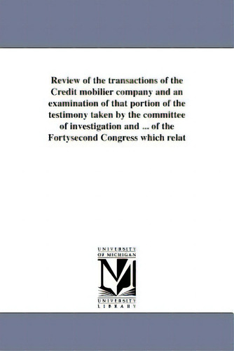 Review Of The Transactions Of The Credit Mobilier Company And An Examination Of That Portion Of T..., De Garfield, James A.., Vol. 1. Editorial Univ Of Michigan Pr, Tapa Blanda En Inglés