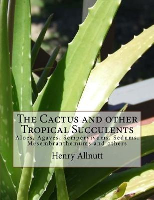 The Cactus And Other Tropical Succulents : Aloes, Agaves,...