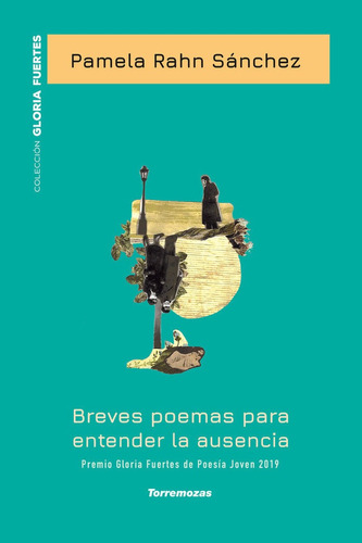 Breves Poemas Para Entender La Ausencia - Xx Premio Gloria Fuertes De Poesãâa Joven, De Pamela Rahn Sánchez. Editorial Ediciones Torremozas, Tapa Blanda En Español