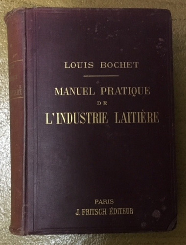 Manuel Pratique De L`industrie Laitière. Louis Bochet