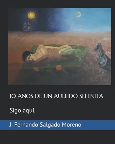 Libro : 10 Años De Un Aullido Selenita Sigo Aqui. -... 