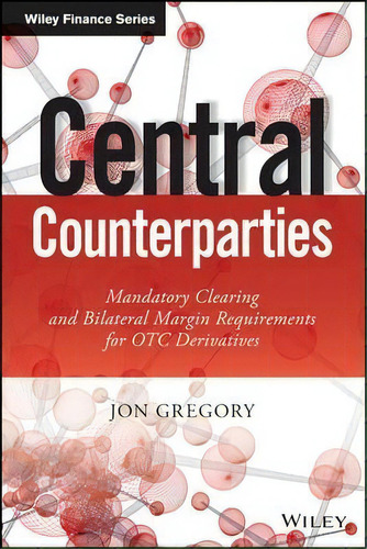 Central Counterparties : Mandatory Central Clearing And Ini, De Jon Gregory. Editorial John Wiley & Sons Inc En Inglés