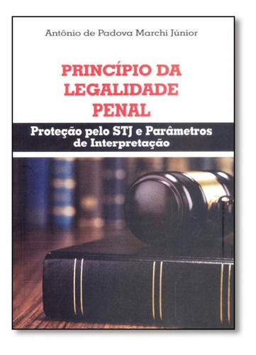 O princípio da legalidade penal, de Antônio de Padova Marchi Júnior. Editora DEL REY, capa mole em português