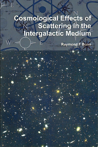 Cosmological Effects Of Scattering In The Intergalactic Medium, De Bonn, Raymond F.. Editorial Vaughan Pub, Tapa Blanda En Inglés