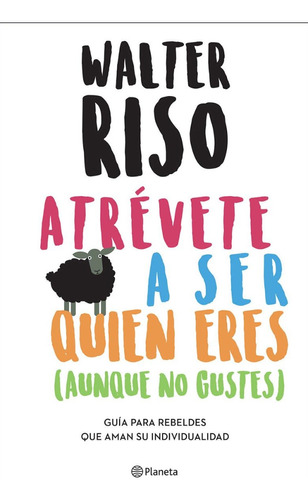 Atrévete A Ser Quien Eres Aunque No Gustes Walter Riso