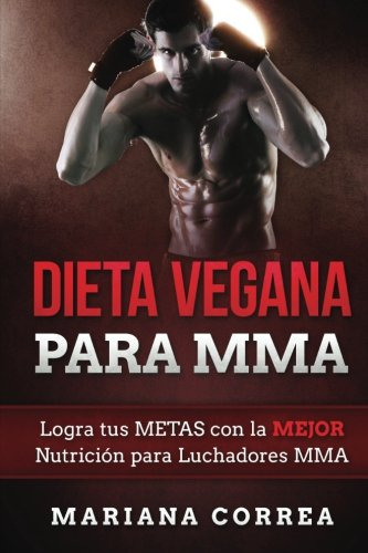 Dieta Vegana Para Mma: Logra Tus Metas Con La Mejor Nutricio