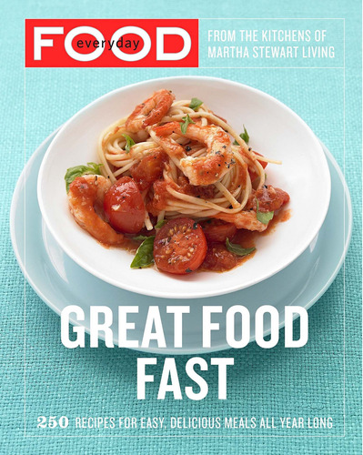 Libro Everyday Food: Great Food Fast: 250 Recipes For Easy