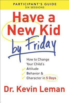 Have A New Kid By Friday Participant's Guide - Kevin Leman