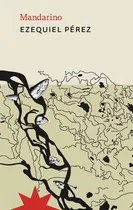 Comprar Mandarino, De Ezequiel Pérez. Editorial Eterna Cadencia, Ta