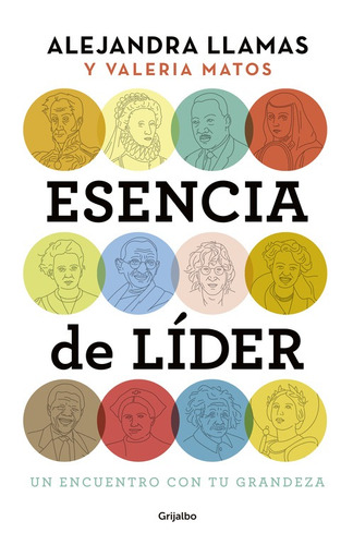 Esencia de lider: Un encuentro con tu grandeza: Un encuentro con tu grandeza, de LLAMAS, ALEJANDRA. Serie Autoayuda y Superación Editorial Grijalbo, tapa blanda en español, 2016