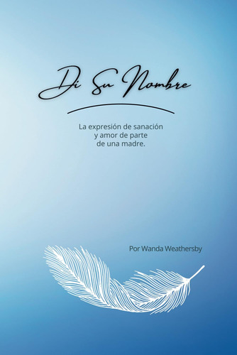 Libro: Di Su Nombre: La Expresión De Sanación Y Amor De Part