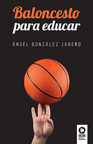 Libro - Baloncesto Para Educar - Angel Gonzalez Jareño