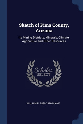 Libro Sketch Of Pima County, Arizona: Its Mining District...