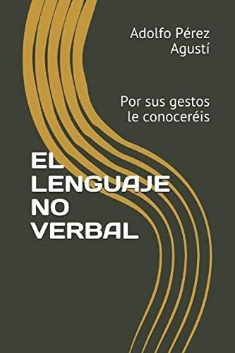 Libro: El Lenguaje No Verbal: Por Sus Gestos Le Conoceréis