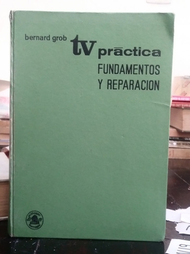 Televisión Práctica Fundamentos Y Reparación Bernard Grob 