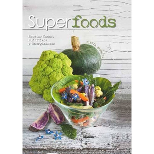 Superfoods. Recetas Sanas, Nutritivas Y Energizantes