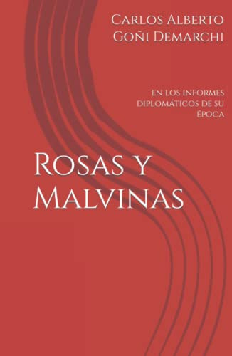 Rosas Y Malvinas: En Los Informes Diplomaticos De Su Epoca