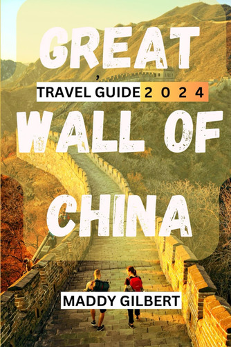 Libro: Great Wall Of China Travel Guide 2024 (beyond